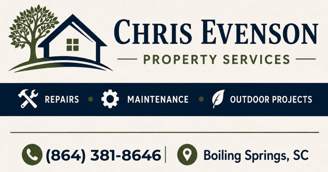 Chris Evenson Property Services — Repairs, Maintenance, Outdoor Projects. Call (864) 381-8646, Boiling Springs, SC.